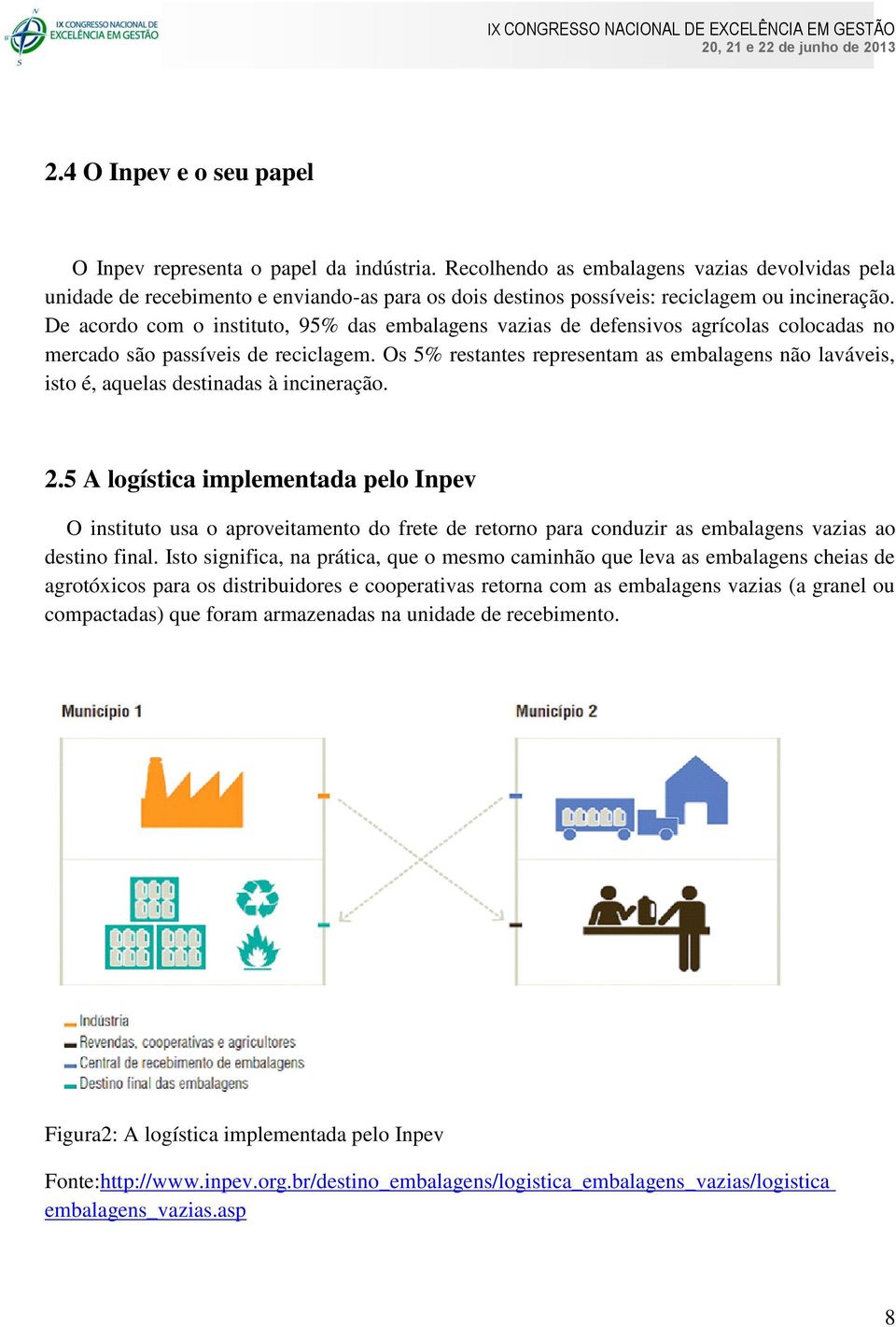 De acordo com o instituto, 95% das embalagens vazias de defensivos agrícolas colocadas no mercado são passíveis de reciclagem.