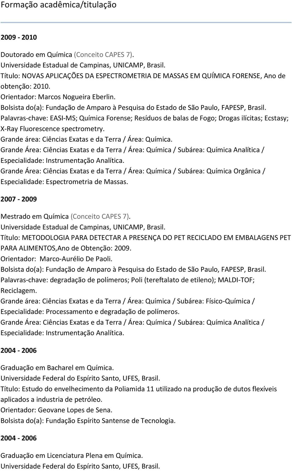 Bolsista do(a): Fundação de Amparo à Pesquisa do Estado de São Paulo, FAPESP, Brasil.