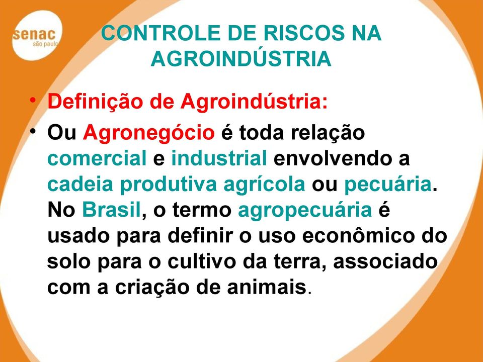 No Brasil, o termo agropecuária é usado para definir o uso