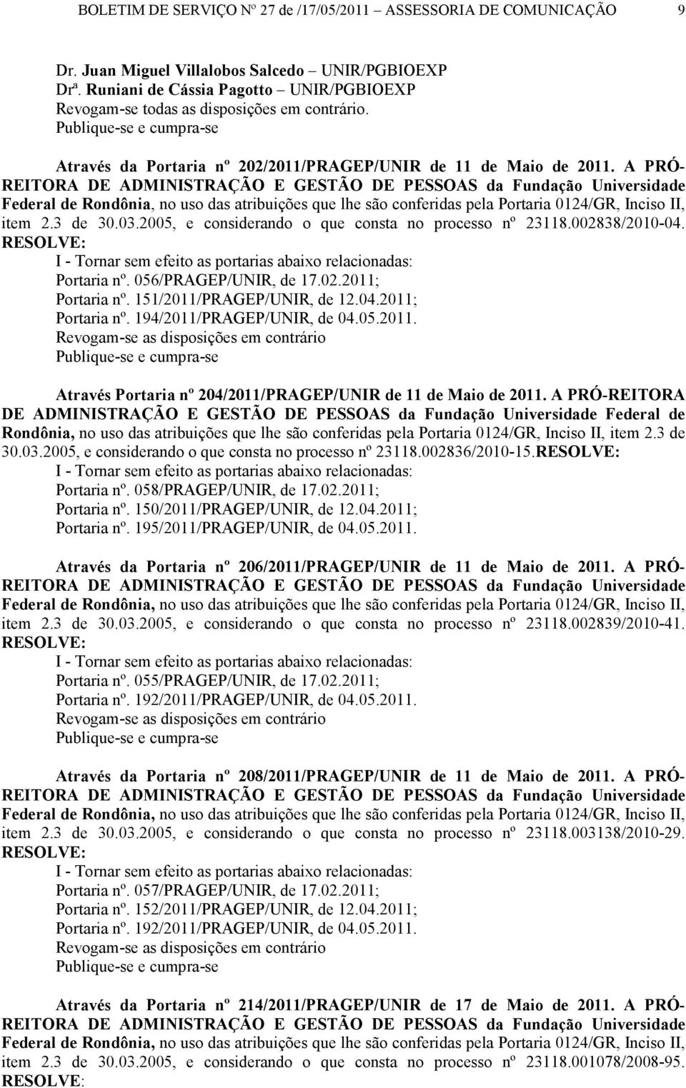 2005, e considerando o que consta no processo nº 23118.002838/2010-04. I - Tornar sem efeito as portarias abaixo relacionadas: Portaria nº. 056/PRAGEP/UNIR, de 17.02.2011; Portaria nº.