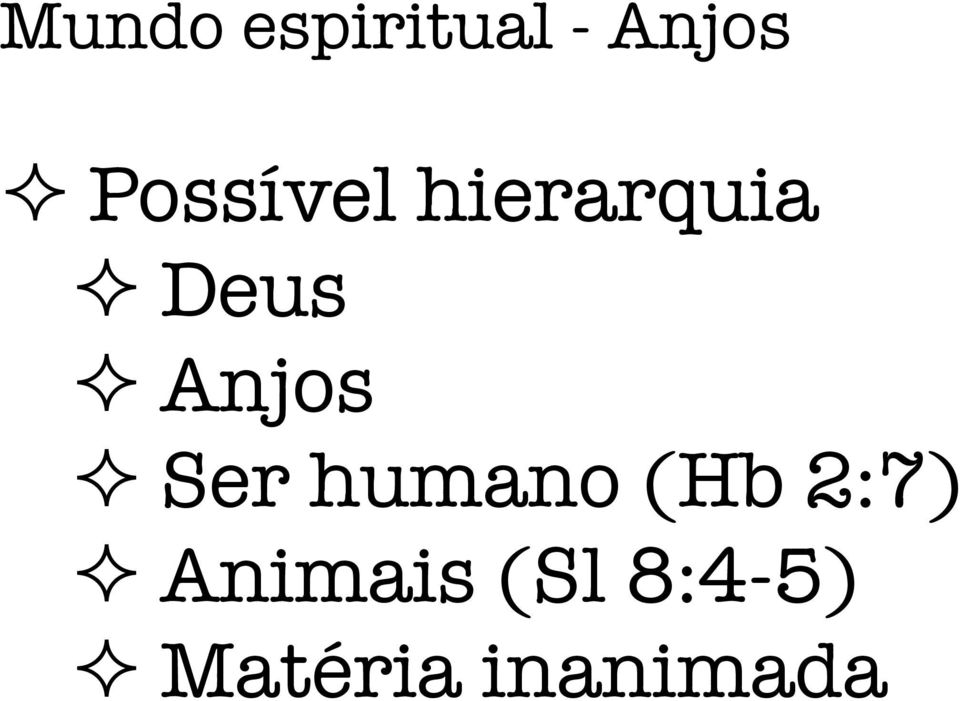 Anjos ² Ser humano (Hb 2:7) ²