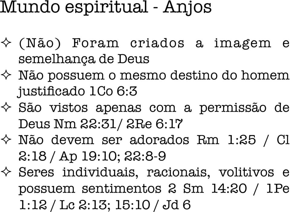 22:31/ 2Re 6:17 ² Não devem ser adorados Rm 1:25 / Cl 2:18 / Ap 19:10; 22:8-9 ² Seres