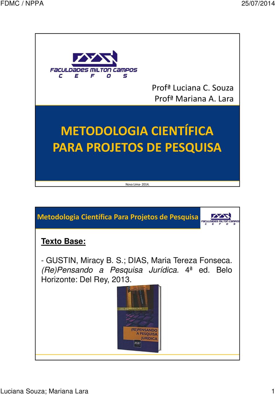 2014. Texto Base: - GUSTIN, Miracy B. S.; DIAS, Maria Tereza Fonseca.