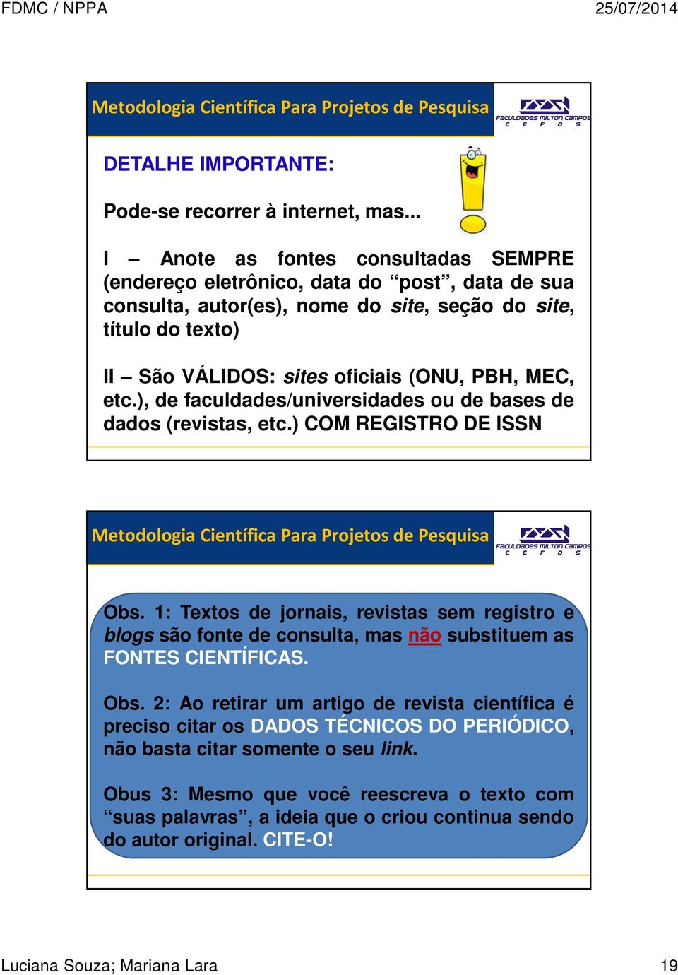 (ONU, PBH, MEC, etc.), de faculdades/universidades ou de bases de dados (revistas, etc.) COM REGISTRO DE ISSN Obs.