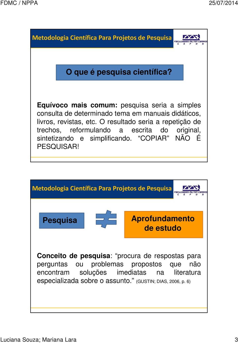 O resultado seria a repetição de trechos, reformulando a escrita do original, sintetizando e simplificando. COPIAR NÃO É PESQUISAR!