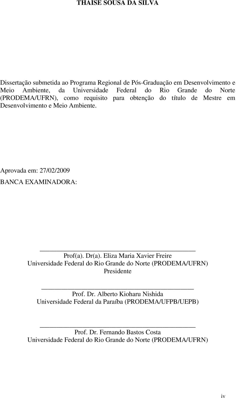 Aprovada em: 27/02/2009 BANCA EXAMINADORA: Prof(a). Dr(a).