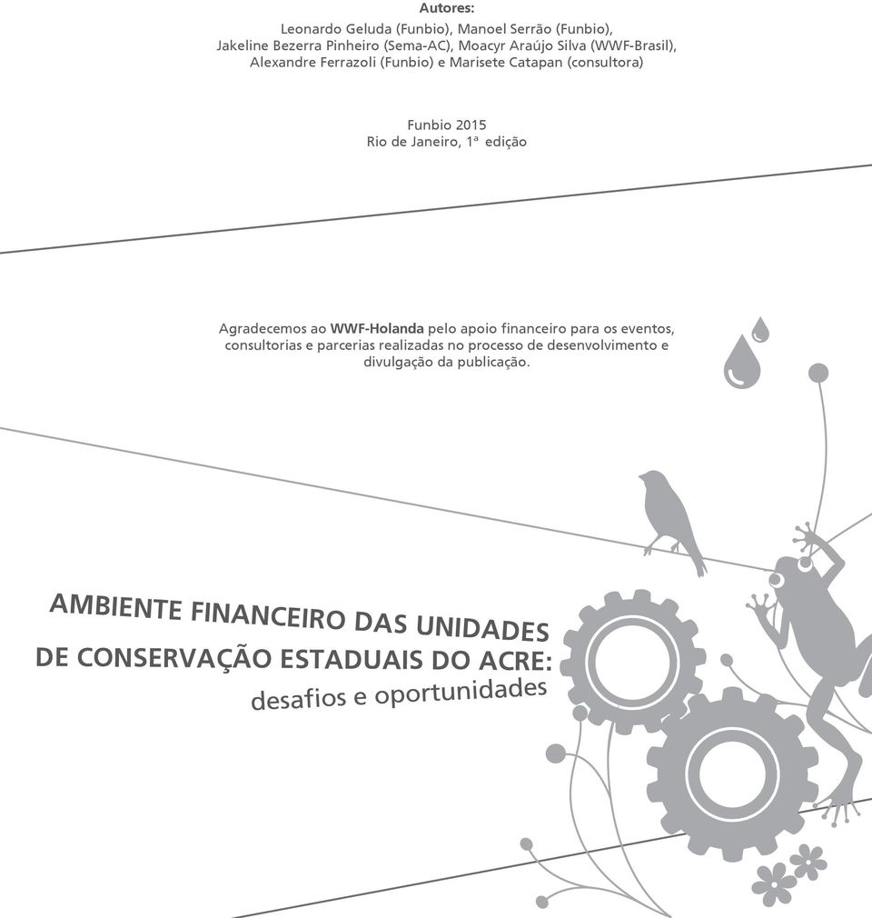 Agradecemos ao WWF-Holanda pelo apoio financeiro para os eventos, consultorias e parcerias realizadas no processo de