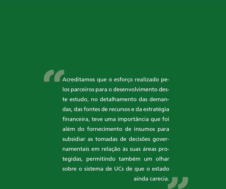 foi além do fornecimento de insumos para subsidiar as tomadas de decisões governamentais em relação às