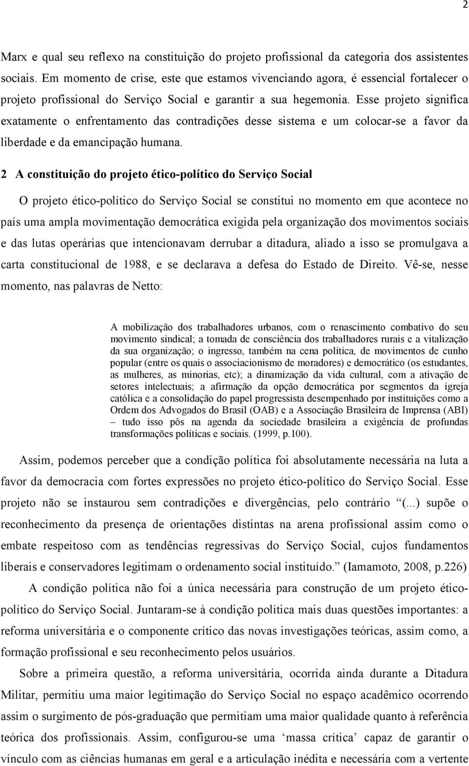 Esse projeto significa exatamente o enfrentamento das contradições desse sistema e um colocar-se a favor da liberdade e da emancipação humana.