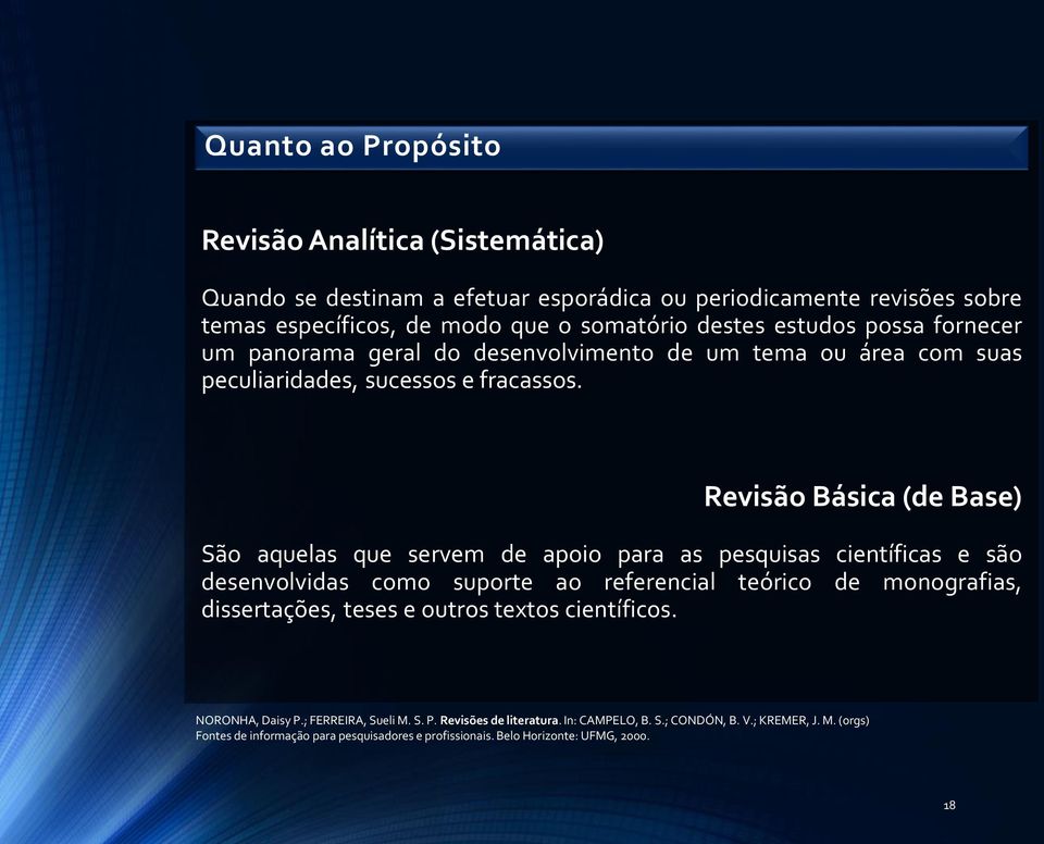 Revisão Básica (de Base) São aquelas que servem de apoio para as pesquisas científicas e são desenvolvidas como suporte ao referencial teórico de monografias, dissertações, teses