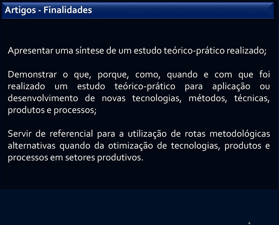 novas tecnologias, métodos, técnicas, produtos e processos; Servir de referencial para a utilização de