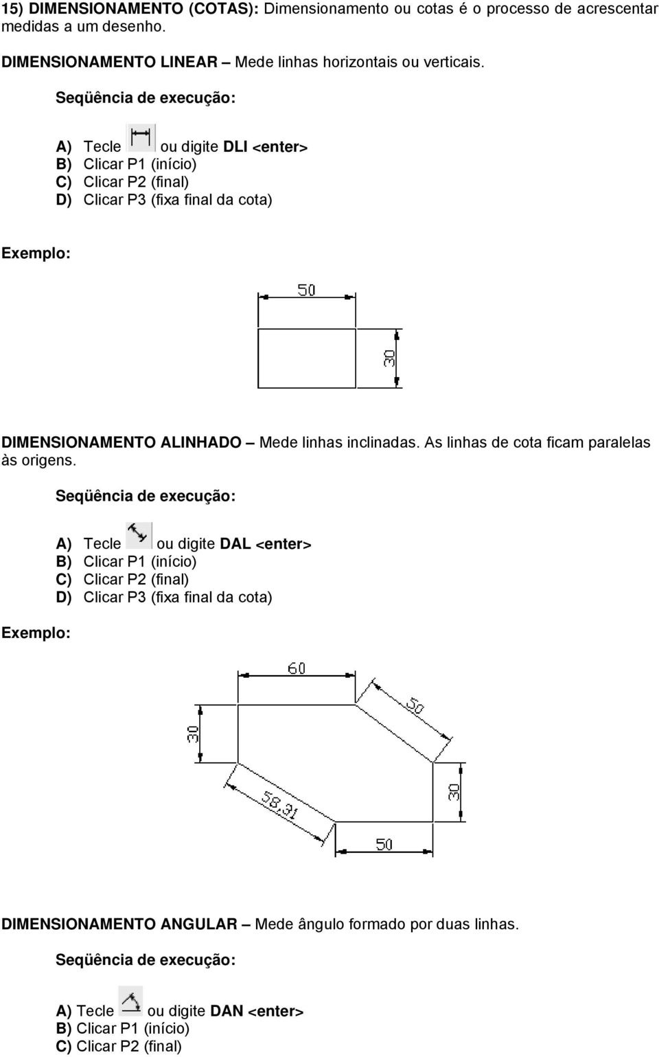 A) Tecle ou digite DLI <enter> B) Clicar P1 (início) C) Clicar P2 (final) D) Clicar P3 (fixa final da cota) DIMENSIONAMENTO ALINHADO Mede linhas