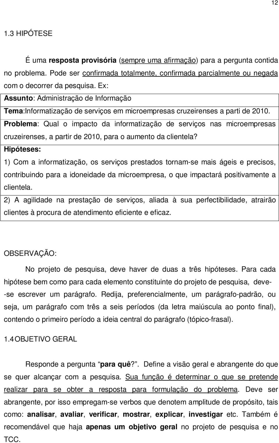 Problema: Qual o impacto da informatização de serviços nas microempresas cruzeirenses, a partir de 2010, para o aumento da clientela?