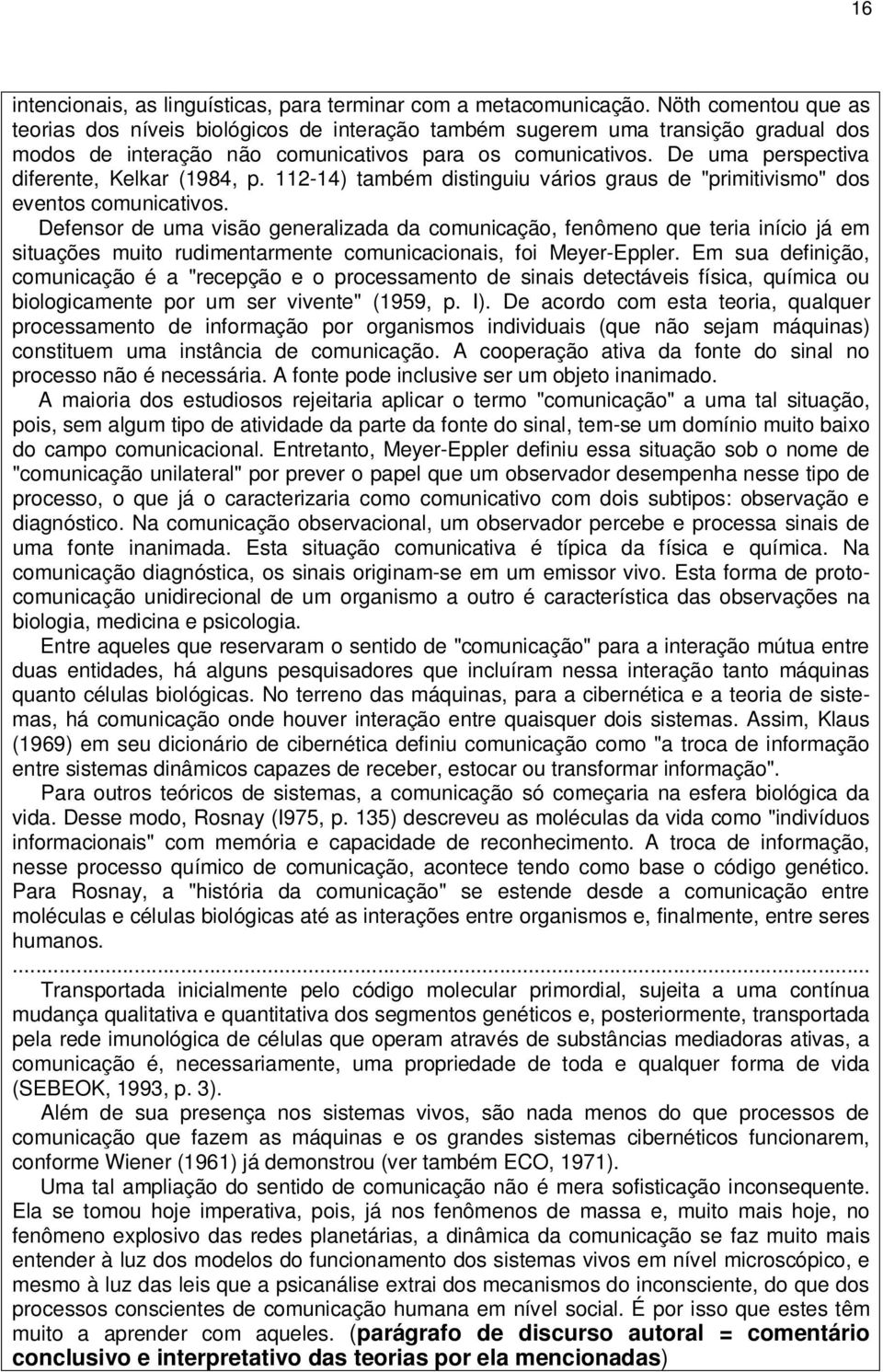 De uma perspectiva diferente, Kelkar (1984, p. 112-14) também distinguiu vários graus de "primitivismo" dos eventos comunicativos.