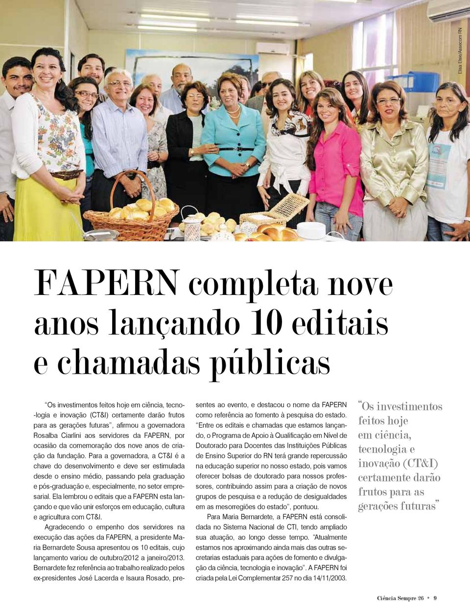 Para a governadora, a CT&I é a chave do desenvolvimento e deve ser estimulada desde o ensino médio, passando pela graduação e pós-graduação e, especialmente, no setor empresarial.