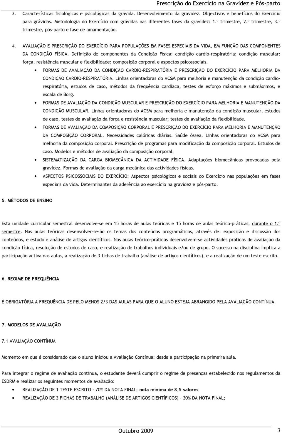 AVALIAÇÃO E PRESCRIÇÃO DO EXERCÍCIO PARA POPULAÇÕES EM FASES ESPECIAIS DA VIDA, EM FUNÇÃO DAS COMPONENTES DA CONDIÇÃO FÍSICA.