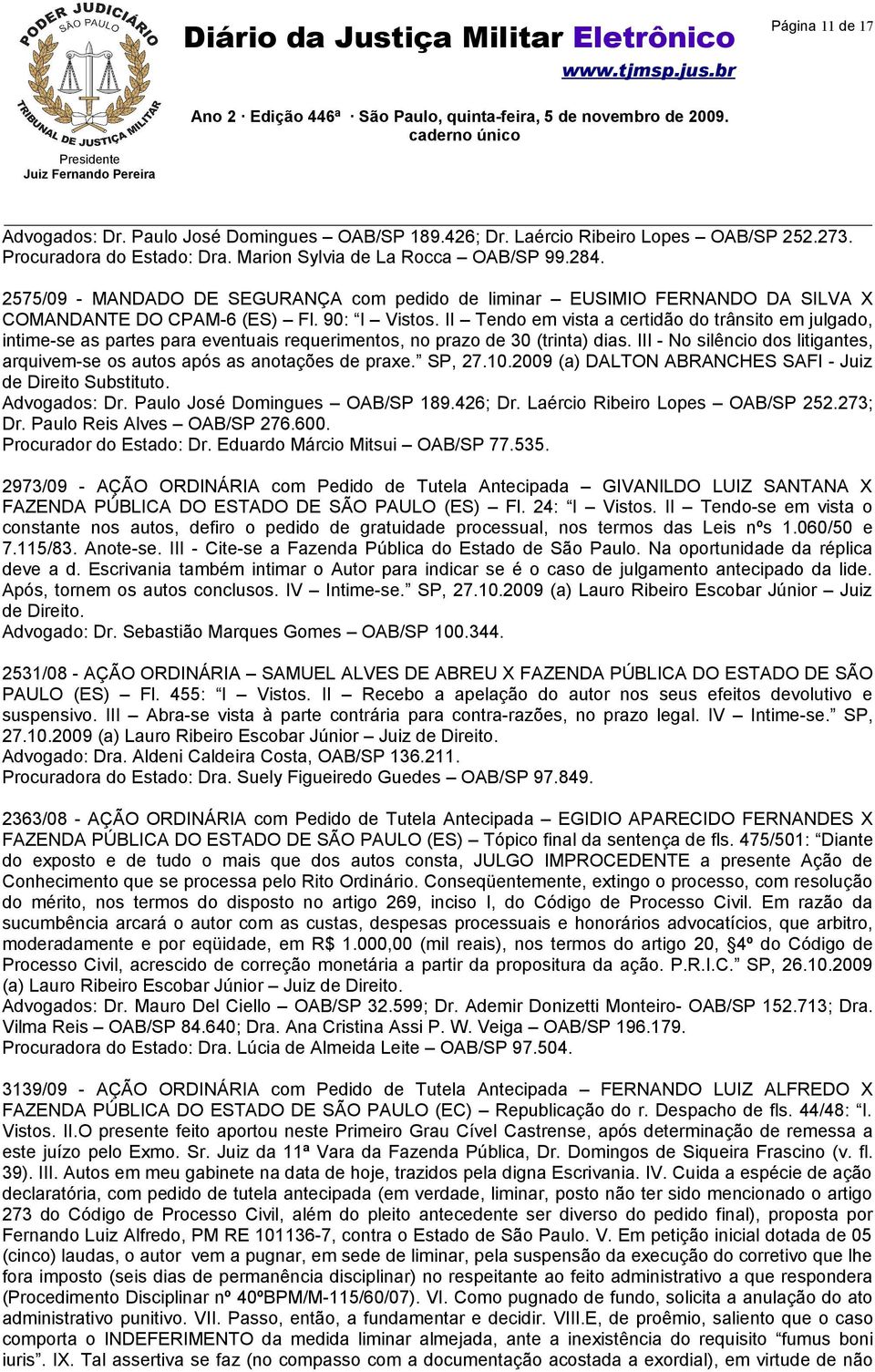 II Tendo em vista a certidão do trânsito em julgado, intime-se as partes para eventuais requerimentos, no prazo de 30 (trinta) dias.