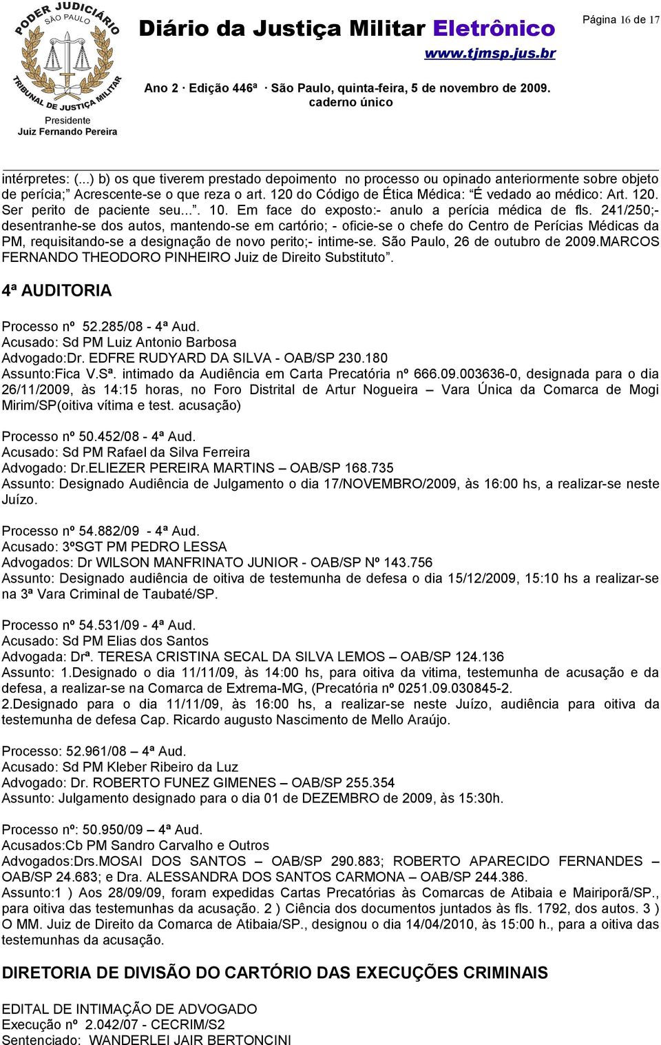 241/250;- desentranhe-se dos autos, mantendo-se em cartório; - oficie-se o chefe do Centro de Perícias Médicas da PM, requisitando-se a designação de novo perito;- intime-se.