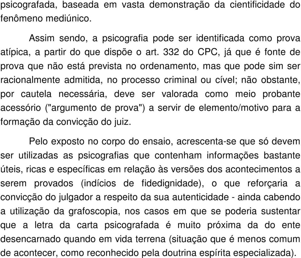 valorada como meio probante acessório ("argumento de prova") a servir de elemento/motivo para a formação da convicção do juiz.