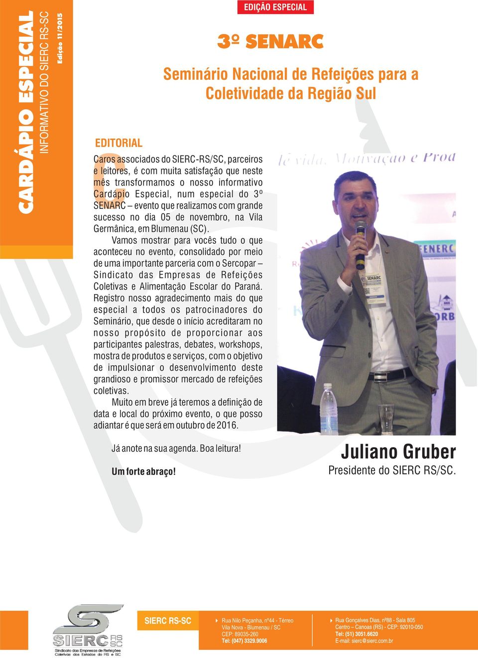 Vamos mostrar para vocês tudo o que aconteceu no evento, consolidado por meio de uma importante parceria com o Sercopar Sindicato das Empresas de Refeições Coletivas e Alimentação Escolar do Paraná.