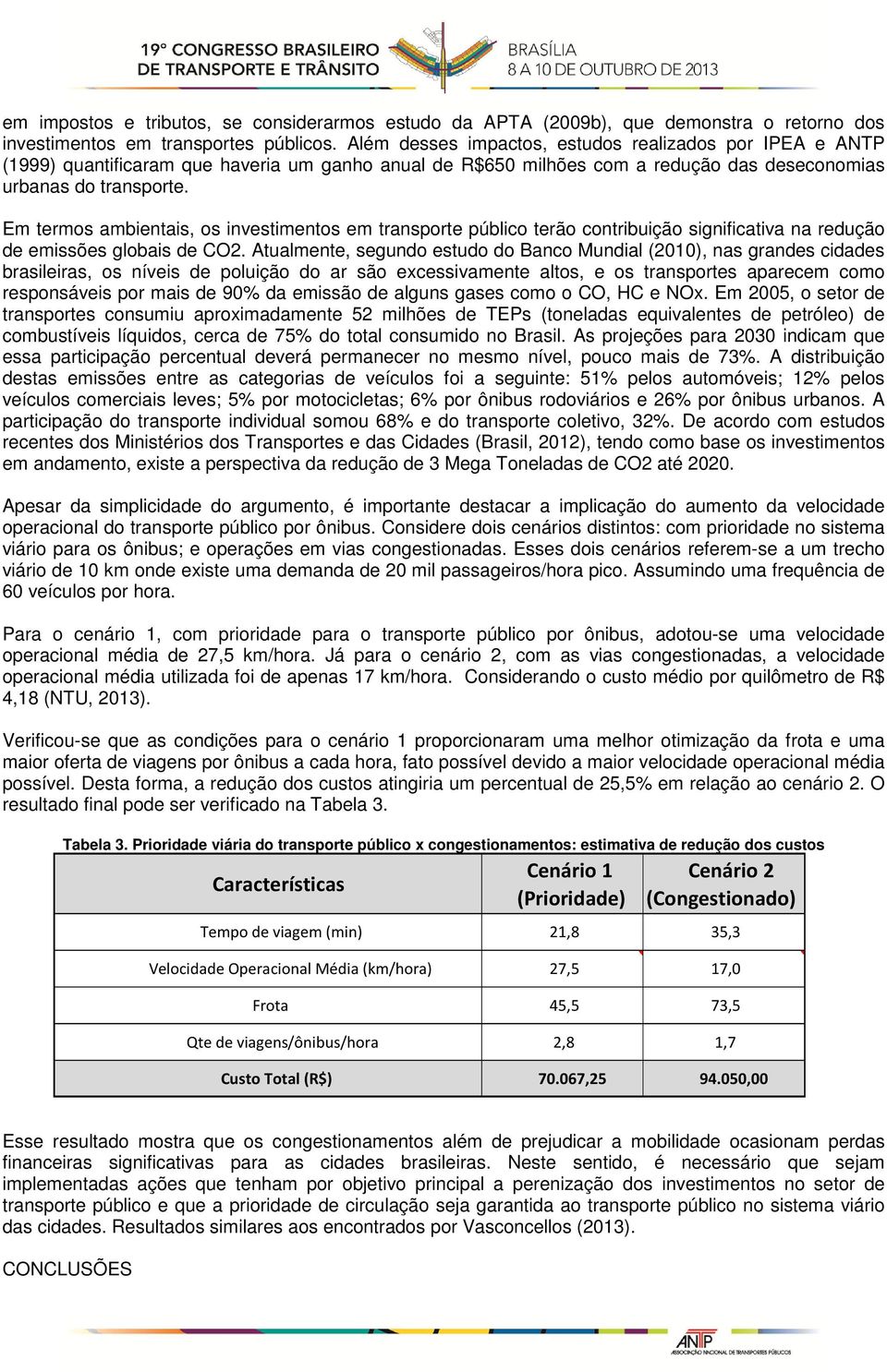 Em termos ambientais, os investimentos em transporte público terão contribuição significativa na redução de emissões globais de CO2.