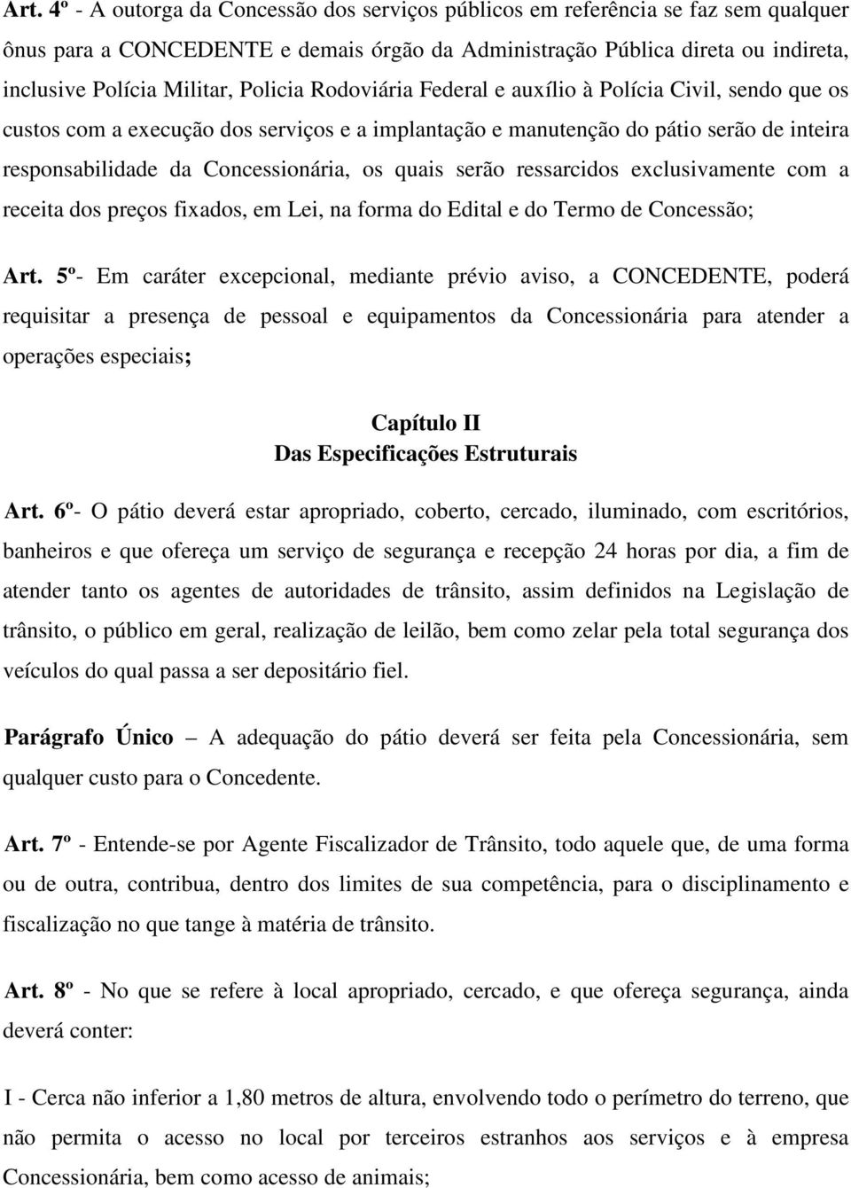 quais serão ressarcidos exclusivamente com a receita dos preços fixados, em Lei, na forma do Edital e do Termo de Concessão; Art.