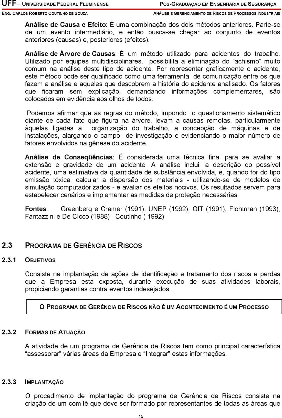 Análise de Árvore de Causas: É um método utilizado para acidentes do trabalho.