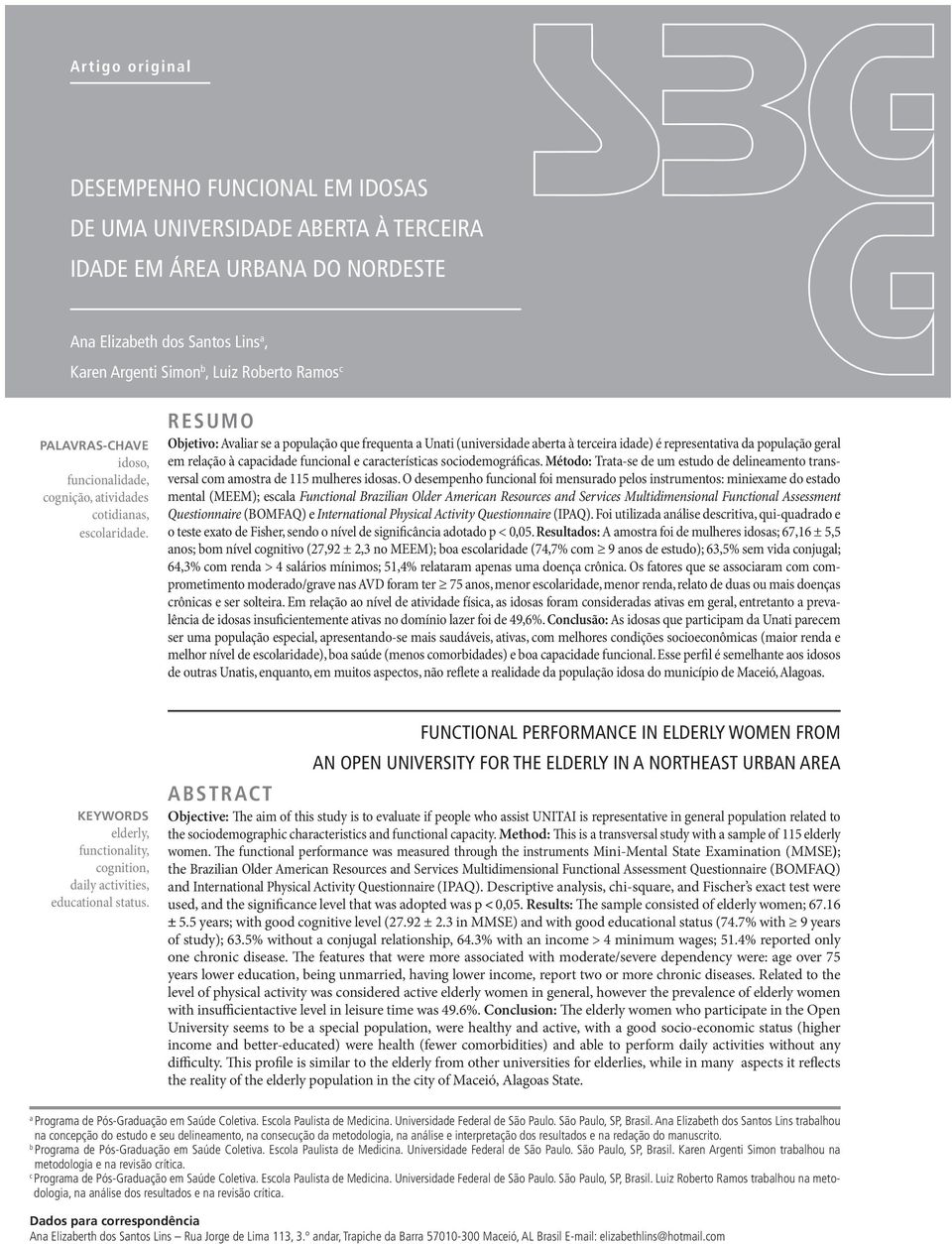 RESUMO Objetivo: Avaliar se a população que frequenta a Unati (universidade aberta à terceira idade) é representativa da população geral em relação à capacidade funcional e características