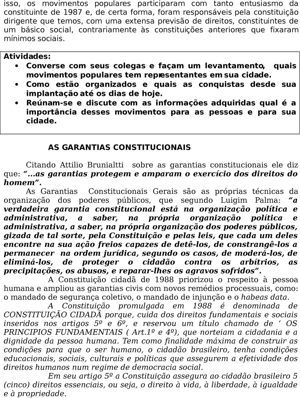 Atividades: Converse com seus colegas e façam um levantamento, quais movimentos populares tem representantes em sua cidade.