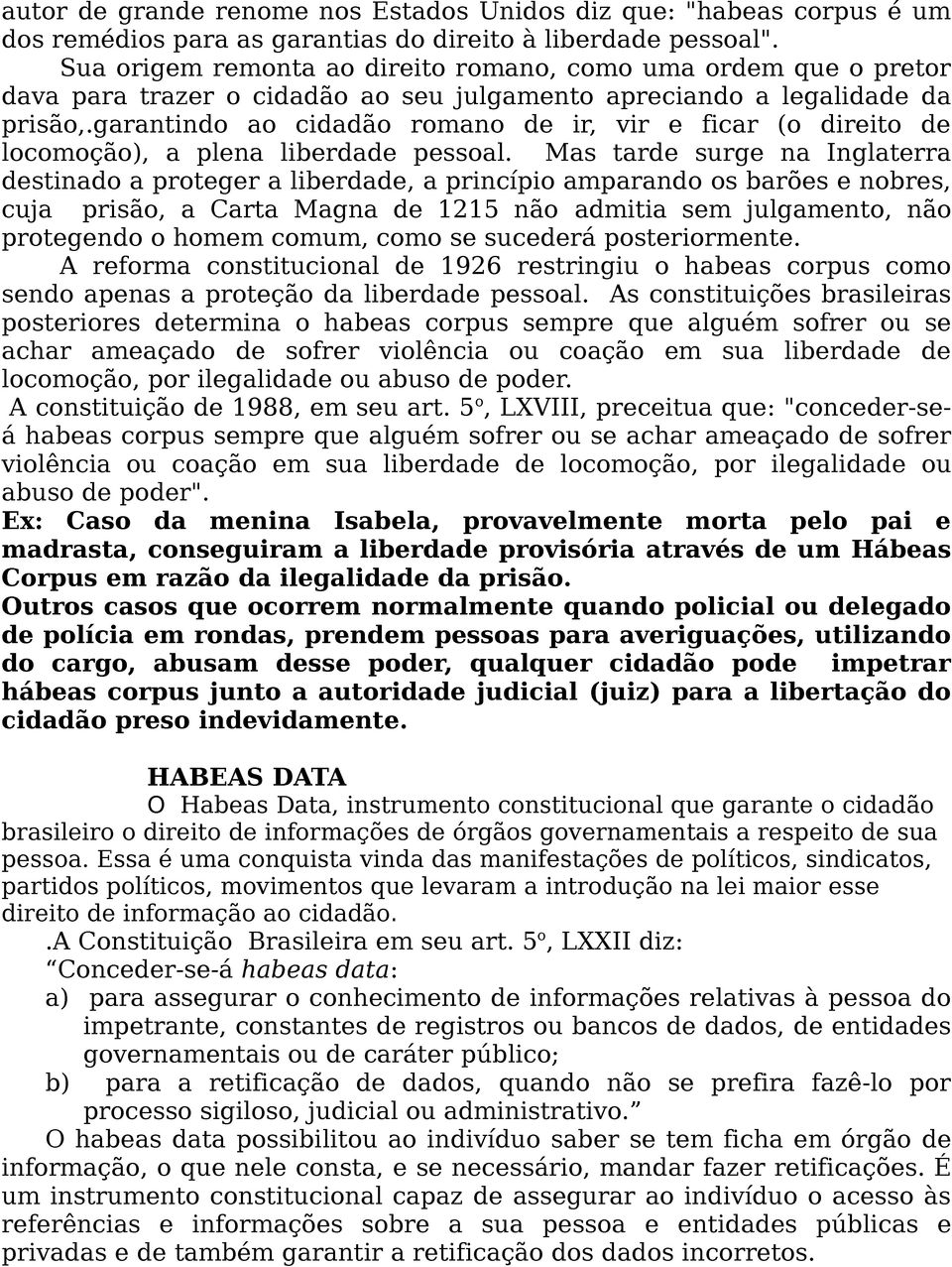 garantindo ao cidadão romano de ir, vir e ficar (o direito de locomoção), a plena liberdade pessoal.