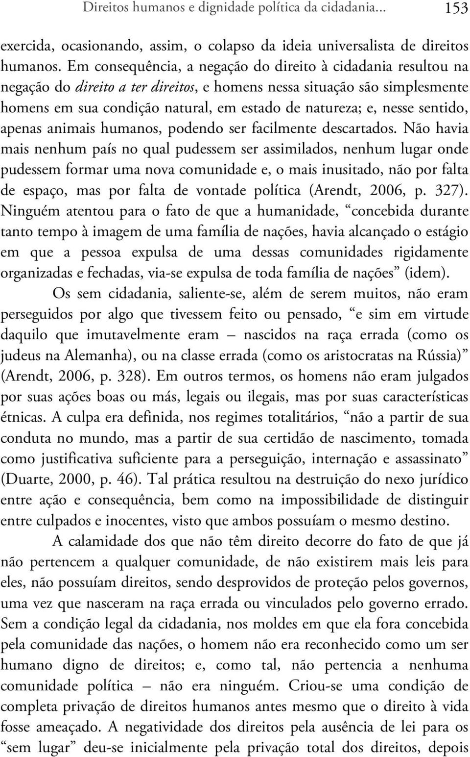 nesse sentido, apenas animais humanos, podendo ser facilmente descartados.