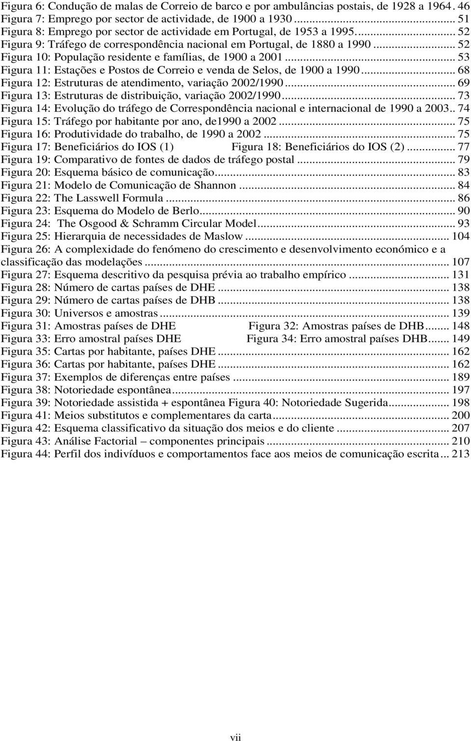 .. 52 Figura 10: População residente e famílias, de 1900 a 2001... 53 Figura 11: Estações e Postos de Correio e venda de Selos, de 1900 a 1990.