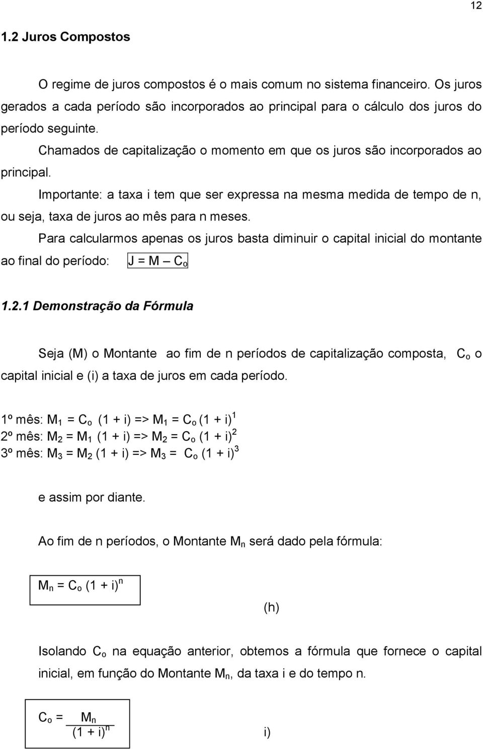 Para calcularmos apenas os juros basta diminuir o capital inicial do montante ao final do período: J = M C o 1.2.