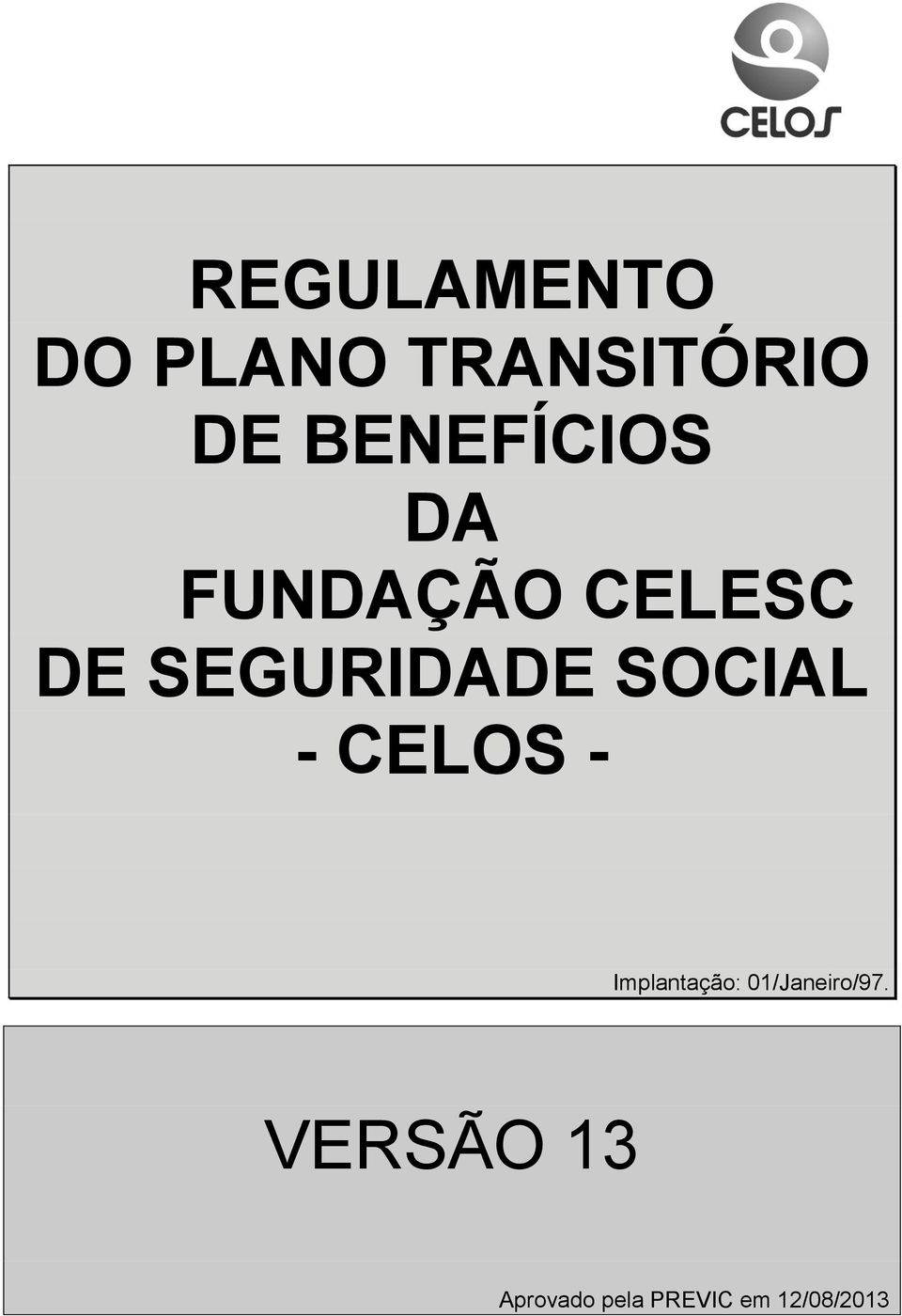 SEGURIDADE SOCIAL - CELOS - Implantação: