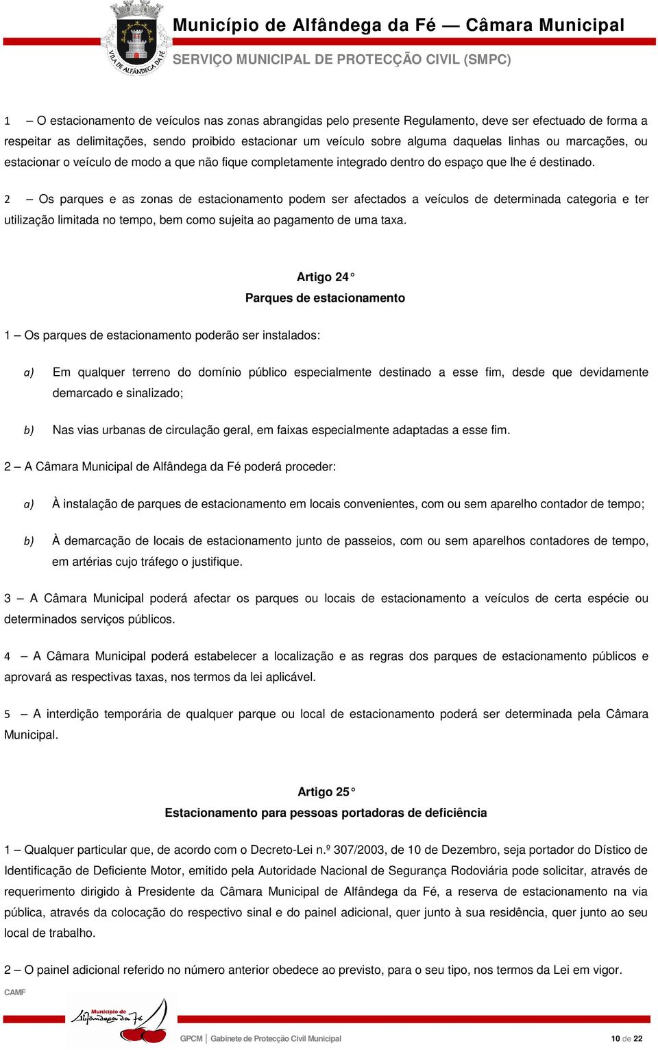 2 Os parques e as zonas de estacionamento podem ser afectados a veículos de determinada categoria e ter utilização limitada no tempo, bem como sujeita ao pagamento de uma taxa.