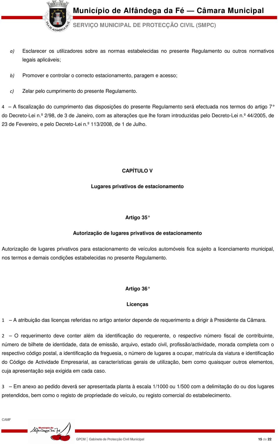 º 2/98, de 3 de Janeiro, com as alterações que lhe foram introduzidas pelo Decreto-Lei n.º 44/2005, de 23 de Fevereiro, e pelo Decreto-Lei n.º 113/2008, de 1 de Julho.