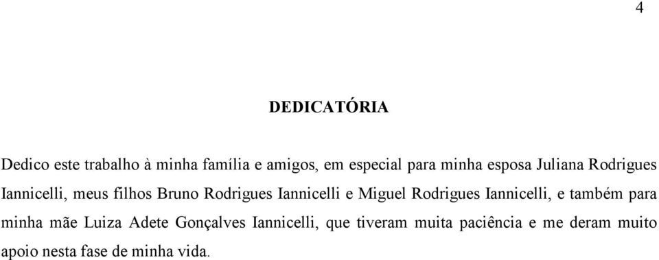 e Miguel Rodrigues Iannicelli, e também para minha mãe Luiza Adete Gonçalves
