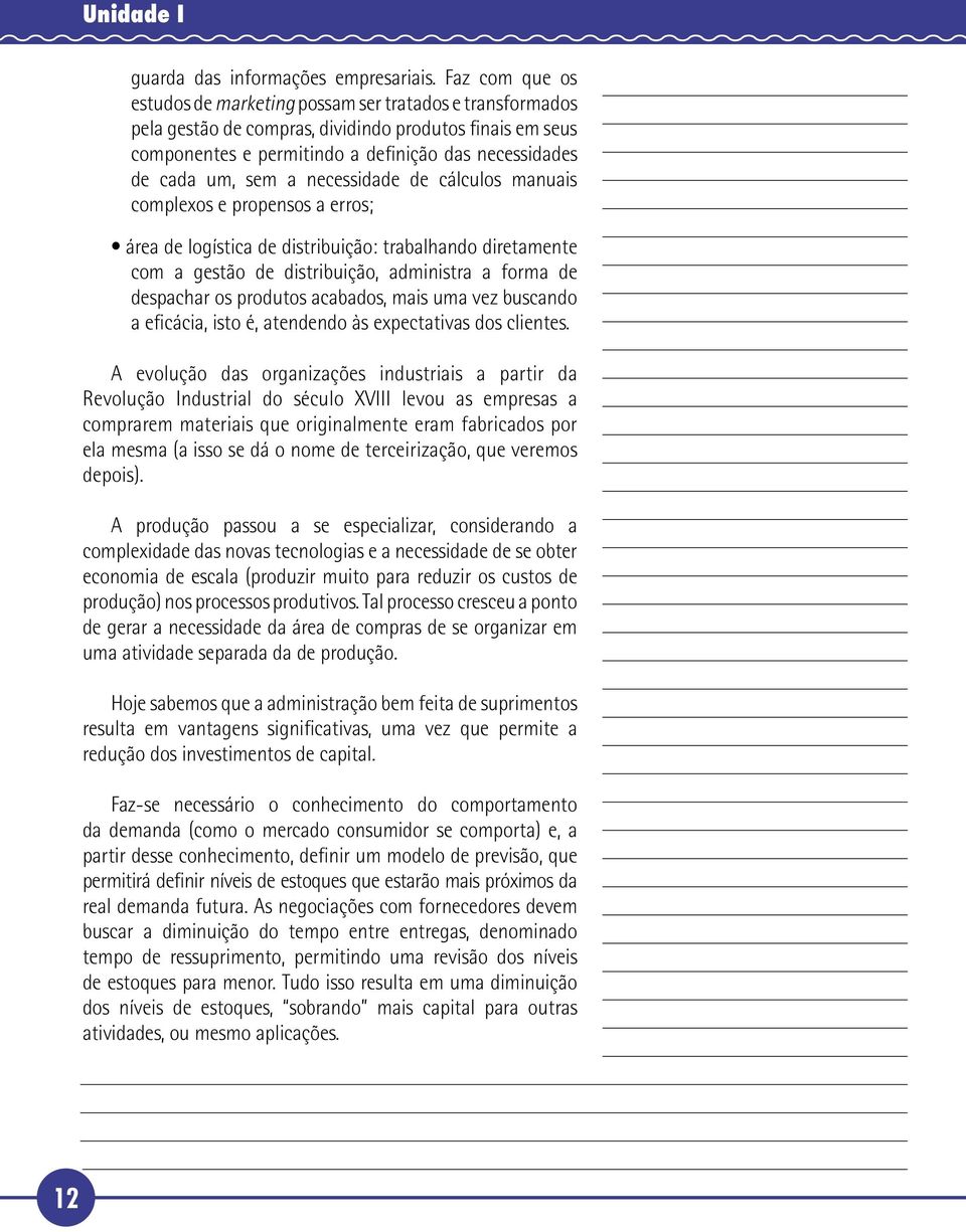 a necessidade de cálculos manuais complexos e propensos a erros; área de logística de distribuição: trabalhando diretamente com a gestão de distribuição, administra a forma de despachar os produtos