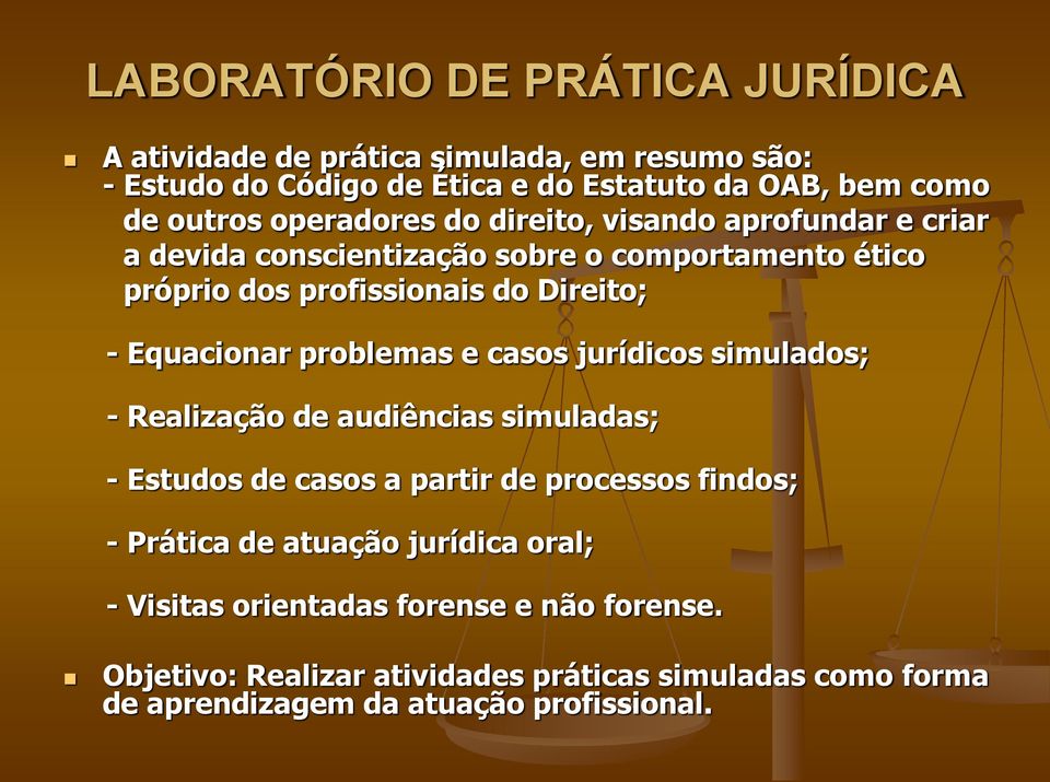 Equacionar problemas e casos jurídicos simulados; - Realização de audiências simuladas; - Estudos de casos a partir de processos findos; - Prática de