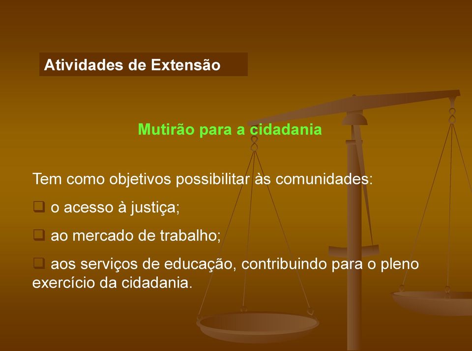 à justiça; ao mercado de trabalho; aos serviços de