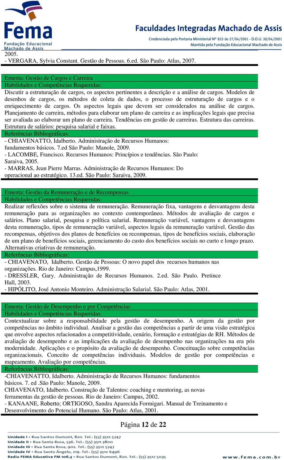 Modelos de desenhos de cargos, os métodos de coleta de dados, o processo de estruturação de cargos e o enriquecimento de cargos. Os aspectos legais que devem ser considerados na análise de cargos.