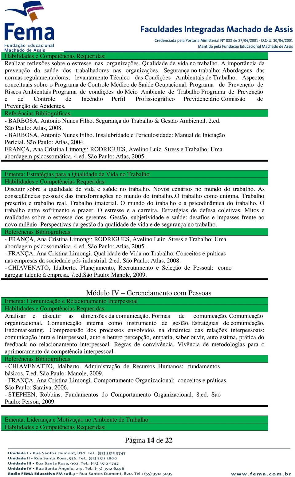 Programa de Prevenção de Riscos Ambientais Programa de condições do Meio Ambiente de Trabalho Programa de Prevenção e de Controle de Incêndio Perfil Profissiográfico Previdenciário Comissão de