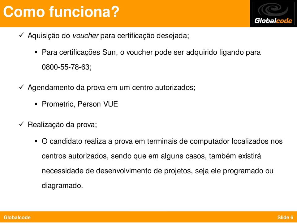 para 0800-55-78-63; Agendamento da prova em um centro autorizados; Prometric, Person VUE Realização da prova; O