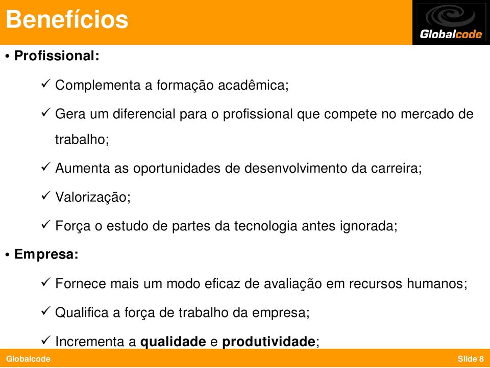 Força o estudo de partes da tecnologia antes ignorada; Empresa: Fornece mais um modo eficaz de avaliação