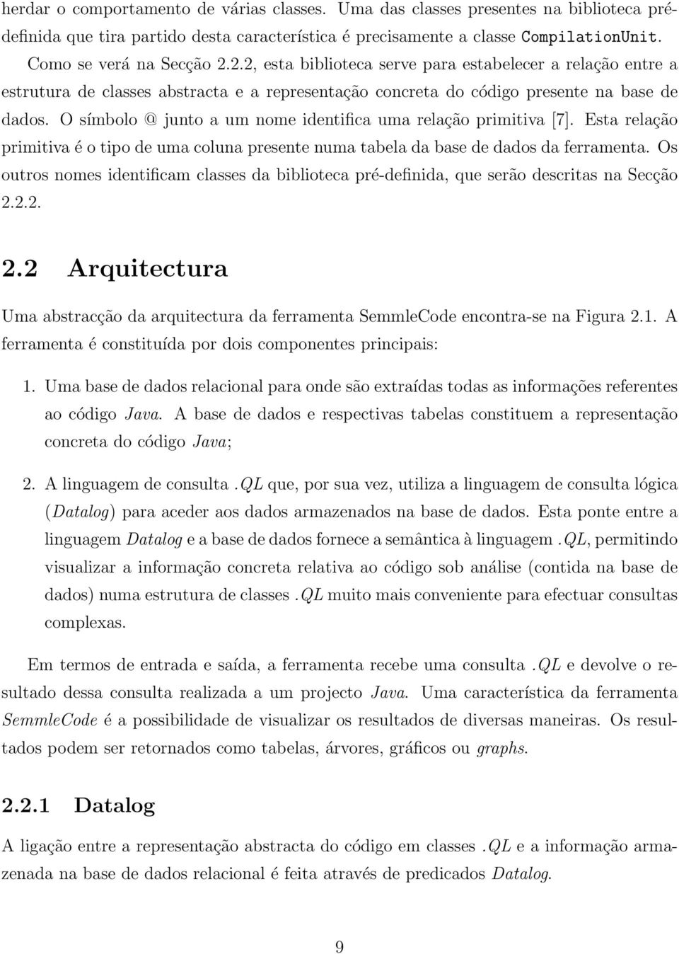 O símbolo @ junto a um nome identifica uma relação primitiva [7]. Esta relação primitiva é o tipo de uma coluna presente numa tabela da base de dados da ferramenta.