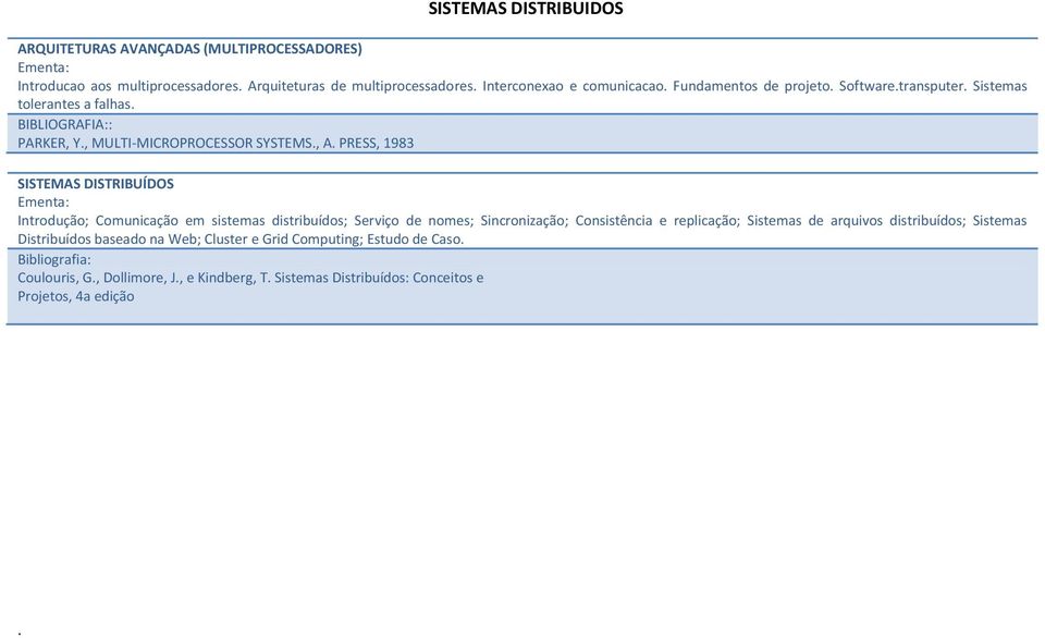 PRESS, 1983 SISTEMAS DISTRIBUÍDOS Introdução; Comunicação em sistemas distribuídos; Serviço de nomes; Sincronização; Consistência e replicação; Sistemas de arquivos