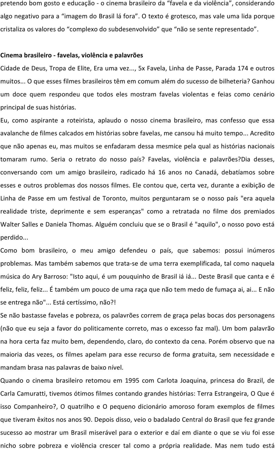 Cinema brasileiro - favelas, violência e palavrões Cidade de Deus, Tropa de Elite, Era uma vez..., 5x Favela, Linha de Passe, Parada 174 e outros muitos.