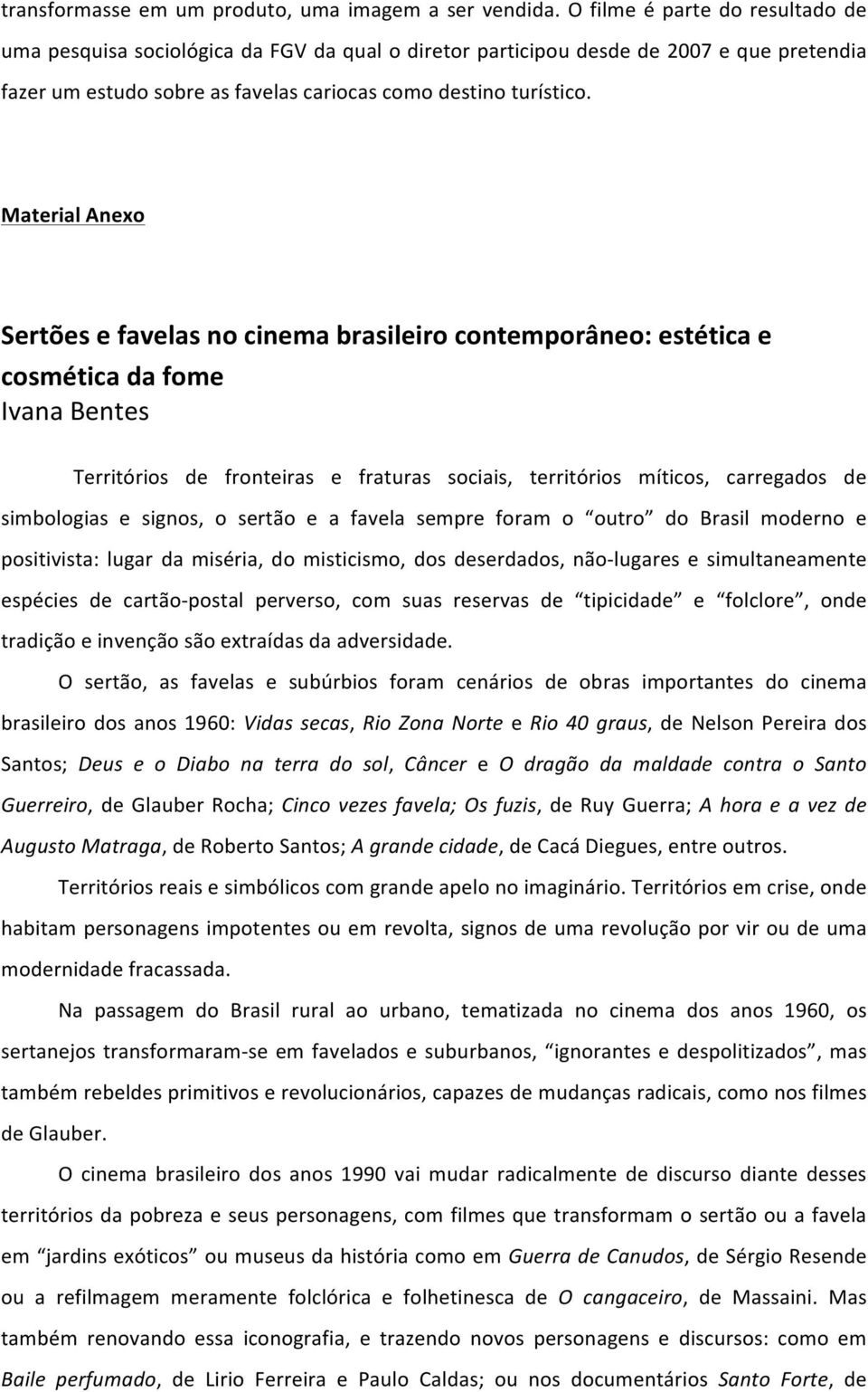 Material Anexo Sertões e favelas no cinema brasileiro contemporâneo: estética e cosmética da fome Ivana Bentes Territórios de fronteiras e fraturas sociais, territórios míticos, carregados de