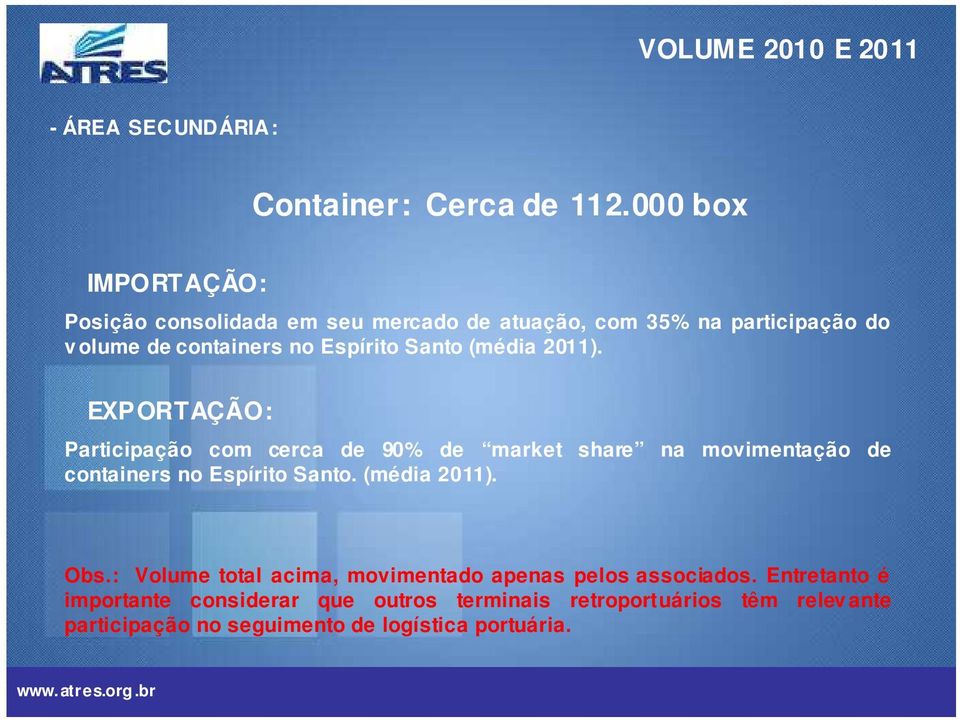 Santo (média 2011). EXPORTAÇÃO: Participação com cerca de 90% de market share na movimentação de containers no Espírito Santo.