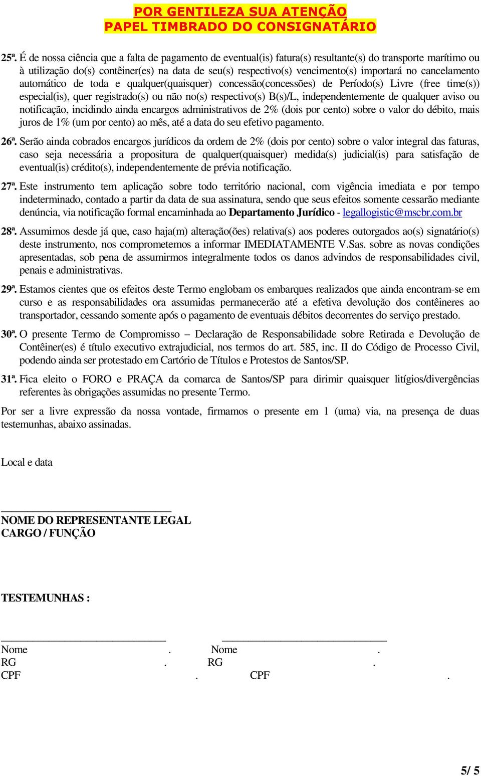 independentemente de qualquer aviso ou notificação, incidindo ainda encargos administrativos de 2% (dois por cento) sobre o valor do débito, mais juros de 1% (um por cento) ao mês, até a data do seu